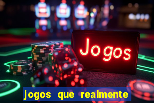 jogos que realmente da dinheiro